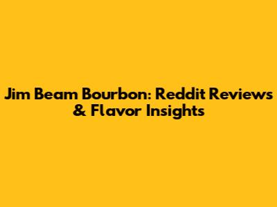 Jim Beam Bourbon: Reddit Reviews & Flavor Insights