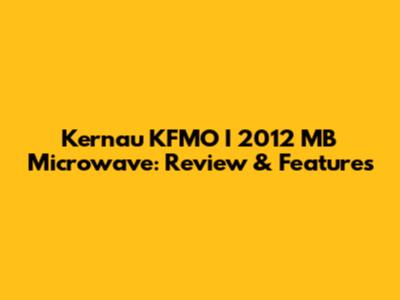 Kernau KFMO I 2012 MB Microwave: Review & Features